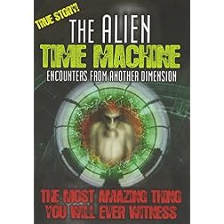 Alien Time Machine: Encounters From Another Dimension