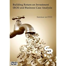 Building Return on Investment (ROI) and Business Case Analysis Seminar on DVD