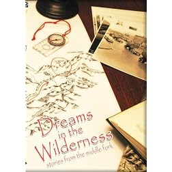Dreams in the Wilderness:  stories from the Middle Fork