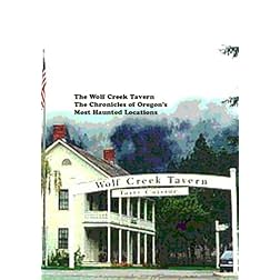 The Wolf Creek Tavern, The Chronicles of Oregon's Most Haunted Locations