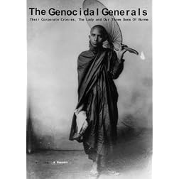 The Genocidal Generals. Their Corporate Cronies, The Lady and our Three Sons of Burma