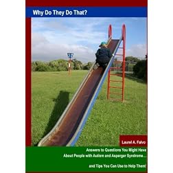 Why Do They Do That? Answers to Questions You Might Have About People with Autism and Asperger Syndrome...and Tips You Can Use to Help Them!