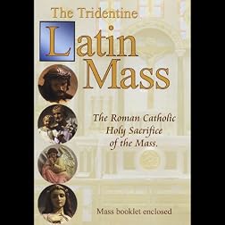 The Tridentine Latin Mass: The Roman Catholic Holy Sacrifice of the Mass