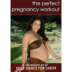 The Perfect Pregnancy Workout vol. 3:The Ancient Art of Belly Dance for Labor