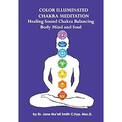 Color Illuminated Chakra Meditation: Healing Sound Chakra Balancing, Body Mind and Soul