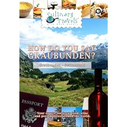 Culinary Travels Travels How do you say Graubunden? Switzerland