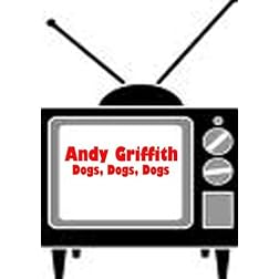 Dogs, Dogs, Dogs - Andy Griffith