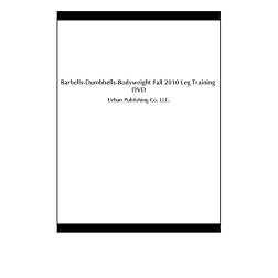 Barbells-Dumbbells-Bodyweight Fall 2010 Leg Training DVD