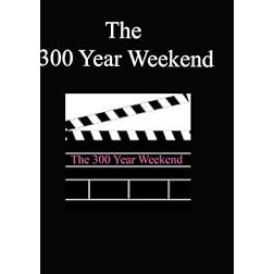 300 Year Weekend