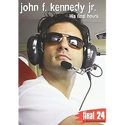 Kennedy Jr., John - Final 24: His Final Hours