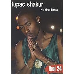 Shakur, Tupac - Final 24: His Final Hours