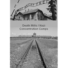 Death Mills / Nazi Concentration Camps