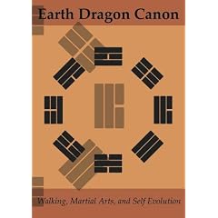 Earth Dragon Canon--Walking, Martial Arts, and Self Evolution