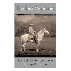 The Last Command - The Life of the Civil War Living Historians