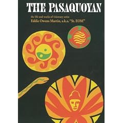 The Pasaquoyan:  The life and works of visionary artist Eddie Owens Martin, a.k.a. "St. EOM"