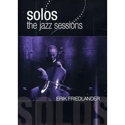 Friedlander, Erik - Solos: The Jazz Sessions