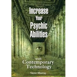 Increase Your Psychic Abilities with Contemporary Technology - by Reiki Master Steve Murray