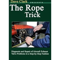 Dave Clark Presents The Rope Trick: Diagnosis and Repair of Aircraft Exhaust Valve Problems in a Step-by-Step Fashion
