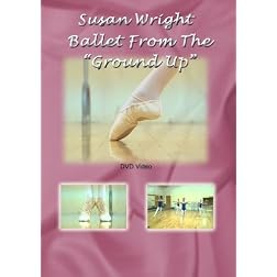 Ballet From The "Ground Up" Instructional
