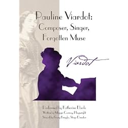 Pauline Viardot: Composer, Singer, Forgotten Muse