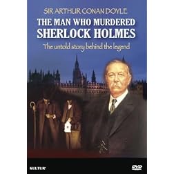 Sir Arthur Conan Doyle: The Man Who Murdered Sherlock Holmes
