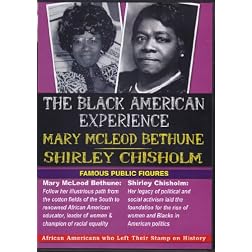 The Black American Experience: Famous Public Figures: Mary McLeod Bethune & Shirley Chisholm