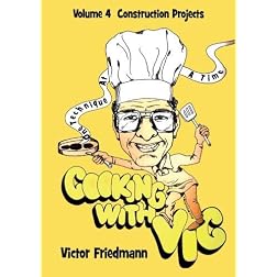 Cooking With Vic One Technique At A Time - Volume 4: Construction Projects
