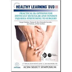 Practical Rx Options for Difficult Muscular and Tendon Injuries: Stretching to Surgery