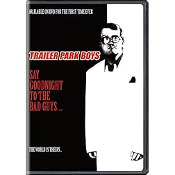 Trailer Park Boys: Say Goodnight: to the Bad Guys