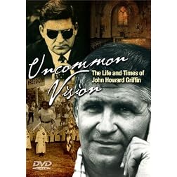 Uncommon Vision: The Life and Times of John Howard Griffin