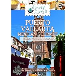 Culinary Travels Puerto Vallarta-Mexican Gourmet
