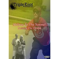 Abilities To The Xtreme: Pursuing The Dreams