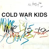 Mine Is Yours by Cold War Kids