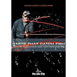 Casts that Catch Fish: Essential Presentation Casts that Catch More Fish
