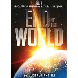 End of the World - 2012 Apocalyptic Prophecies and Inexplicable Phenomena