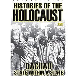 Histories Of The Holocaust: Dachau - State Within A State