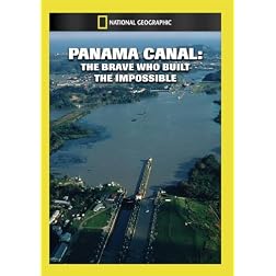 Panama Canal: The Brave Who Built the Impossible