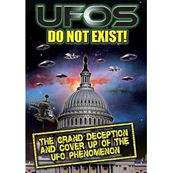 UFOs Do Not Exist: The Grand Deception and Cover-Up of the UFO Phenomenon