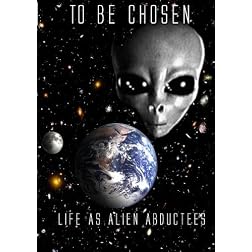 TO BE CHOSEN:Life As Alien Abductees PART 2