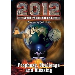 2012 & the Shift: Prophesy, Challenge & Blessing