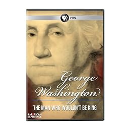 American Exp: George Washington: Man Who Wouldn't Be King
