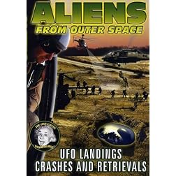 Aliens From Outer Space: UFO Landings, Crashes and Retrievals