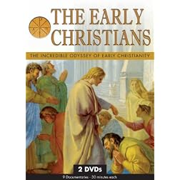 The Early Christians: The Incredible Odyssey of Early Christianity