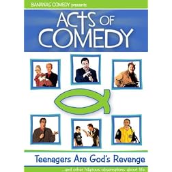 Acts of Comedy: Teenagers are God's Revenge