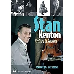Stan Kenton: Artistry in Rhythm: Portrait of a Jazz Legend