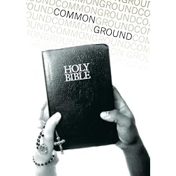 Common Ground - What Protestants and Catholics Can Learn From Each Other