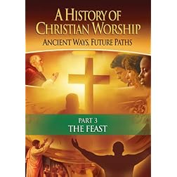 History of Christian Worship: Part 3, The Feast