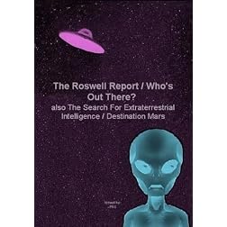 The Roswell Report / Who's Out There? / The Search For Extraterrestrial Intelligence / Destination Mars