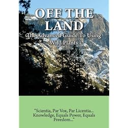 Off The Land: The Advanced Guide To Using Wild Plants