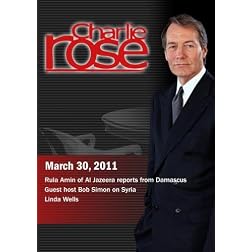 Charlie Rose - Rula Amin / Guest host Bob Simon on Syria /  Linda Wells (March 30, 2011)